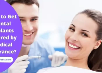 How to Get Dental Implants Covered by Medical Insurance?