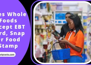 Does Whole Foods Accept EBT Card, Snap Or Food Stamp