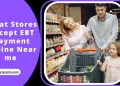 What Stores Accept EBT Payment Online Near me