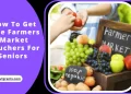 How To Get Free Farmers Market Vouchers For Seniors