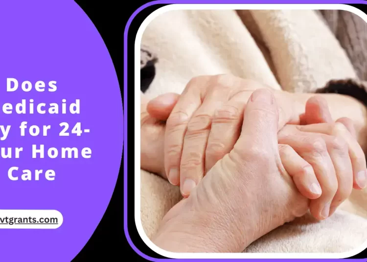 Does Medicaid Pay for 24-Hour Home Care